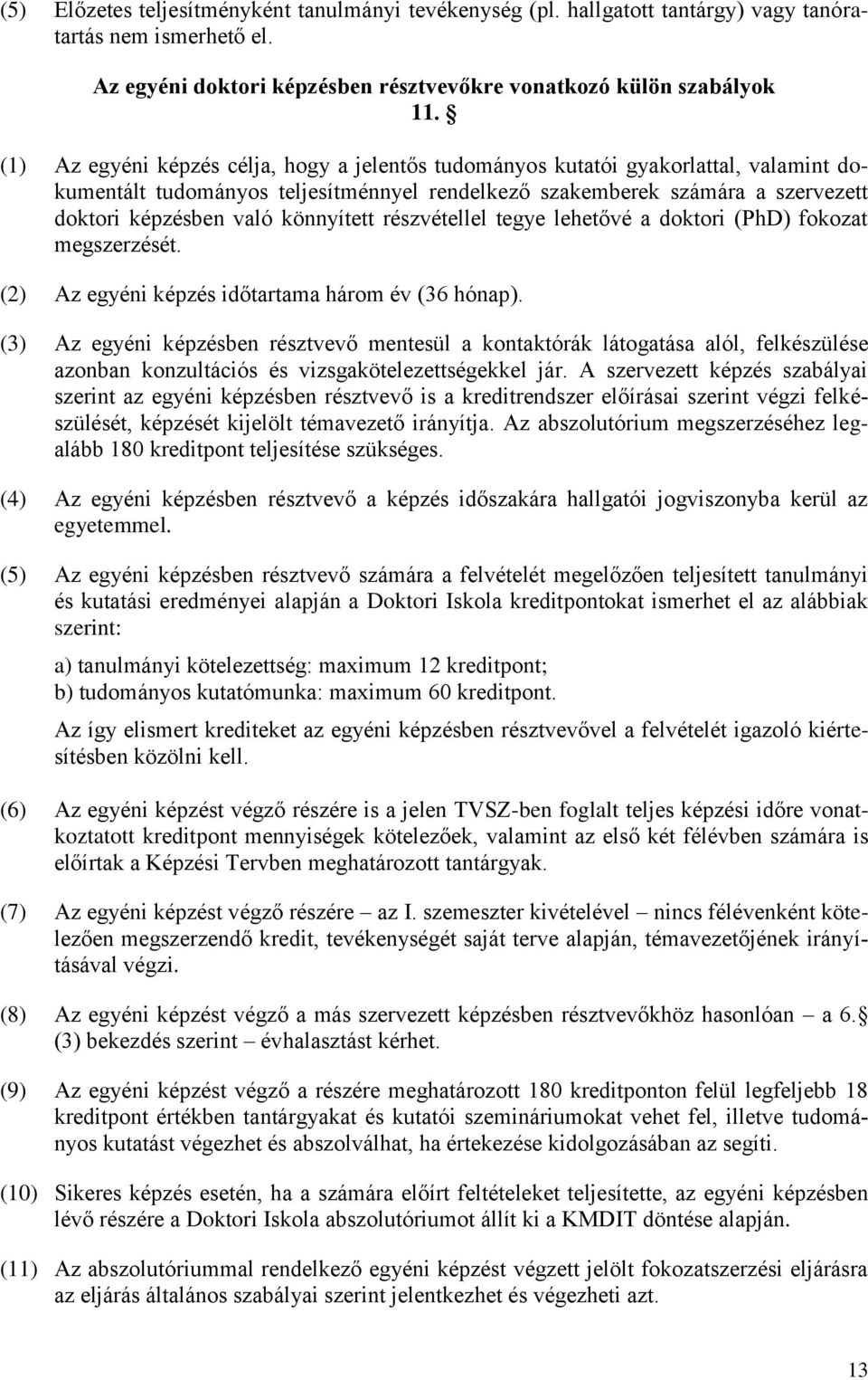 könnyített részvétellel tegye lehetővé a doktori (PhD) fokozat megszerzését. (2) Az egyéni képzés időtartama három év (36 hónap).