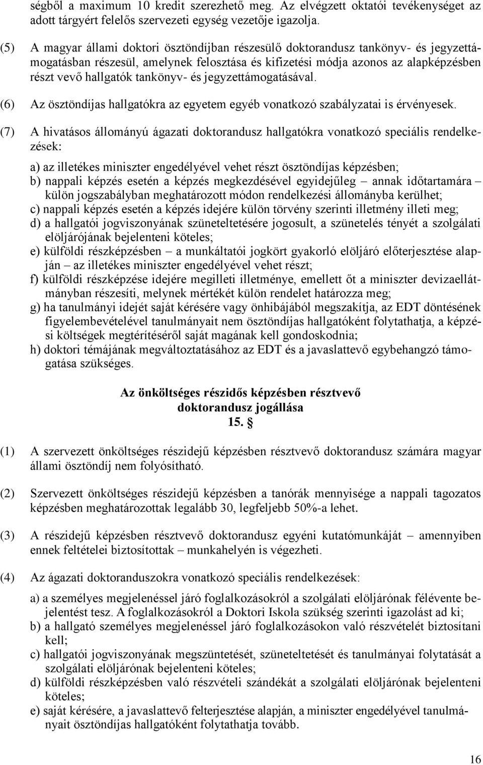 tankönyv- és jegyzettámogatásával. (6) Az ösztöndíjas hallgatókra az egyetem egyéb vonatkozó szabályzatai is érvényesek.