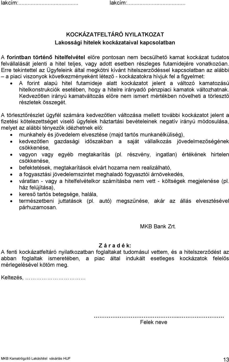 teljes, vagy adott esetben részleges futamidejére vonatkozóan.