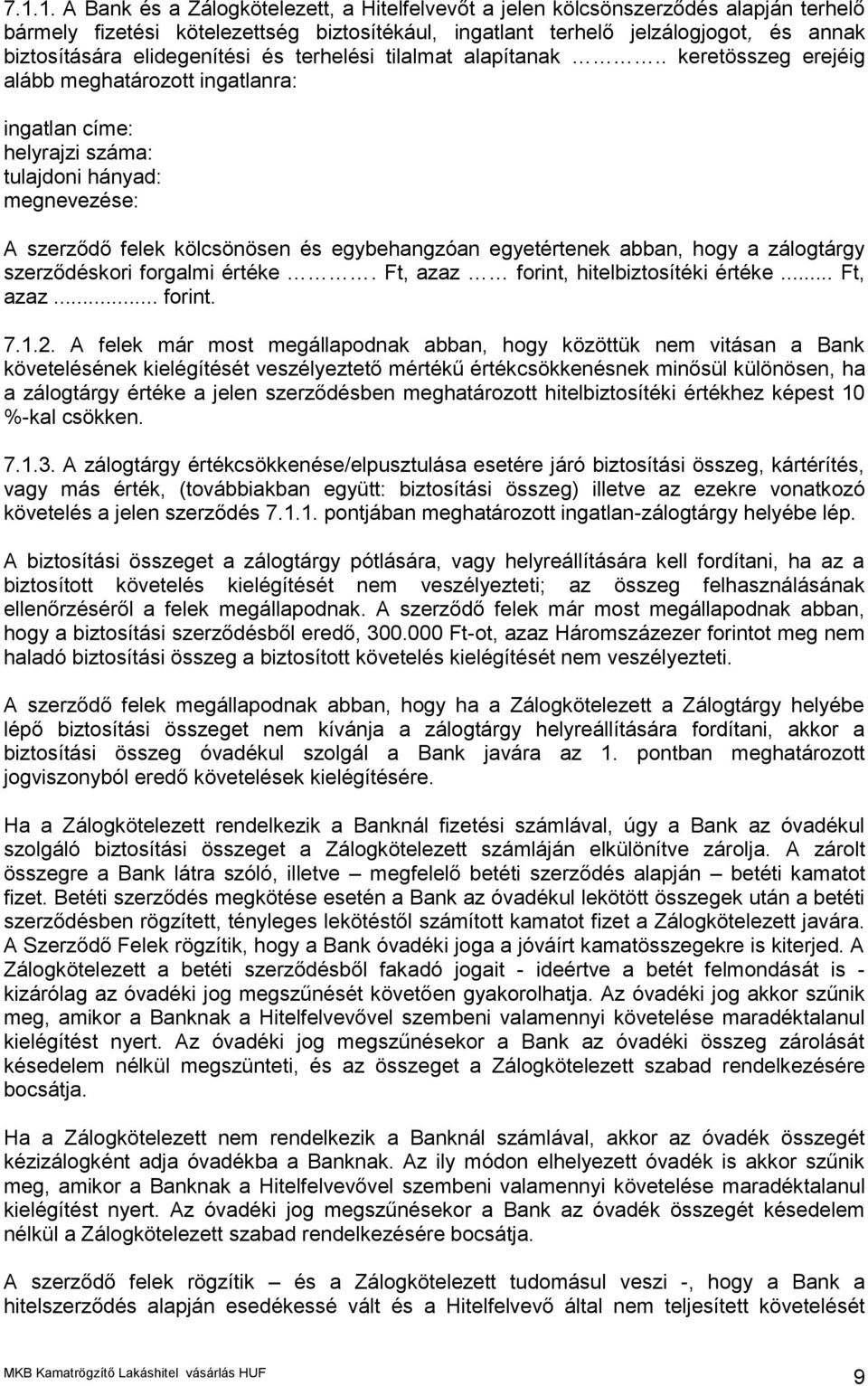 . keretösszeg erejéig alább meghatározott ingatlanra: ingatlan címe: helyrajzi száma: tulajdoni hányad: megnevezése: A szerződő felek kölcsönösen és egybehangzóan egyetértenek abban, hogy a