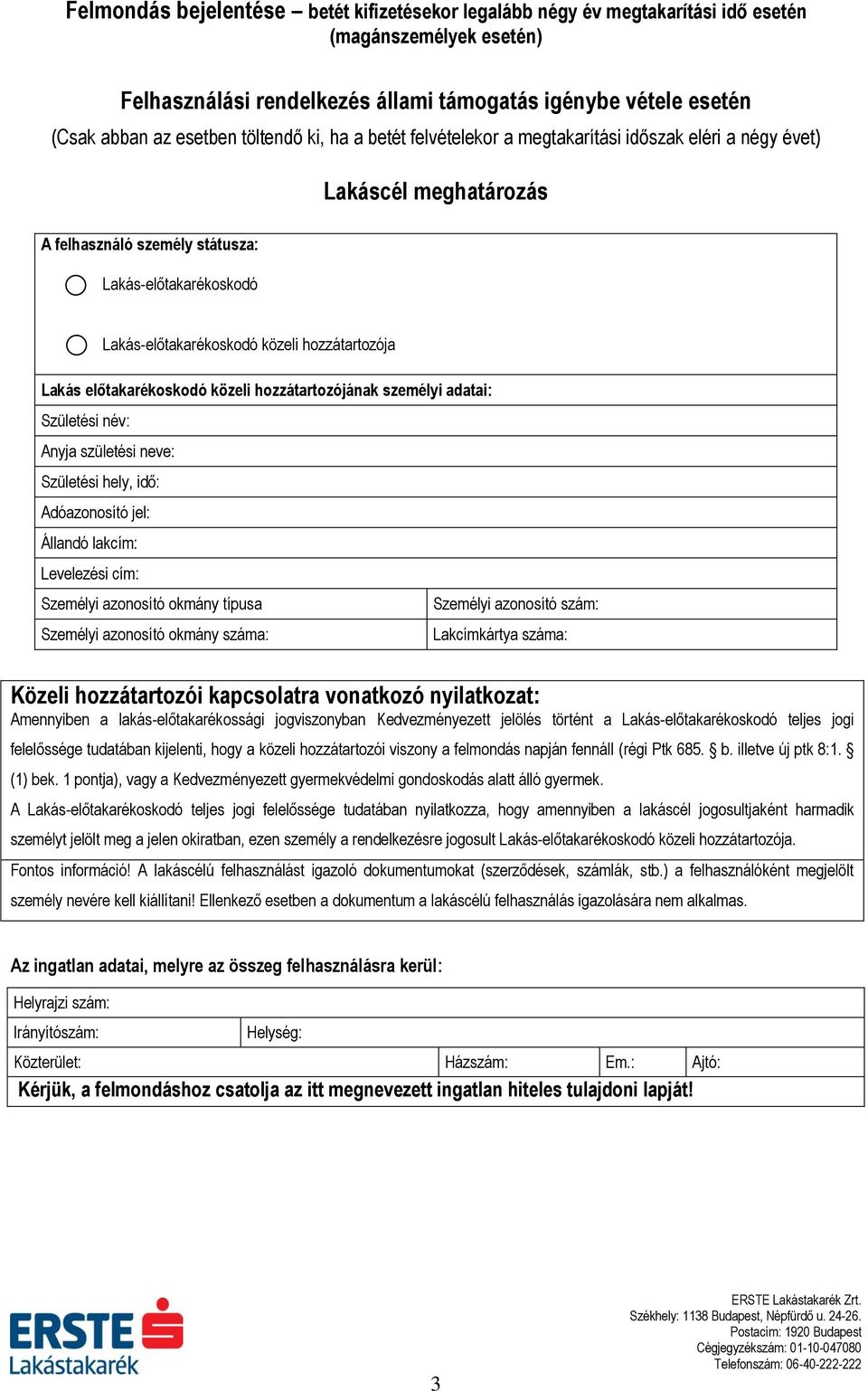 Születési hely, idő: Adóazonosító jel: Állandó lakcím: Levelezési cím: Személyi azonosító okmány típusa Személyi azonosító szám: Személyi azonosító okmány száma: Lakcímkártya száma: Közeli