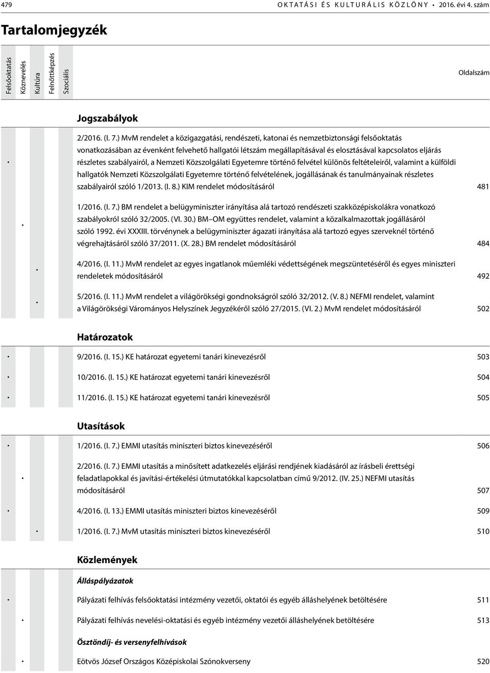 részletes szabályairól, a Nemzeti Közszolgálati Egyetemre történő felvétel különös feltételeiről, valamint a külföldi hallgatók Nemzeti Közszolgálati Egyetemre történő felvételének, jogállásának és