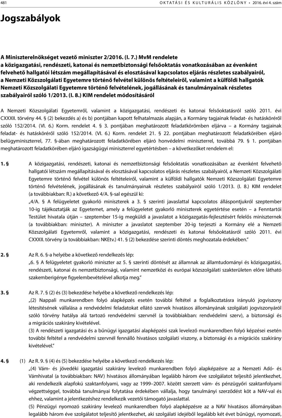 részletes szabályairól, a Nemzeti Közszolgálati Egyetemre történő felvétel különös feltételeiről, valamint a külföldi hallgatók Nemzeti Közszolgálati Egyetemre történő felvételének, jogállásának és