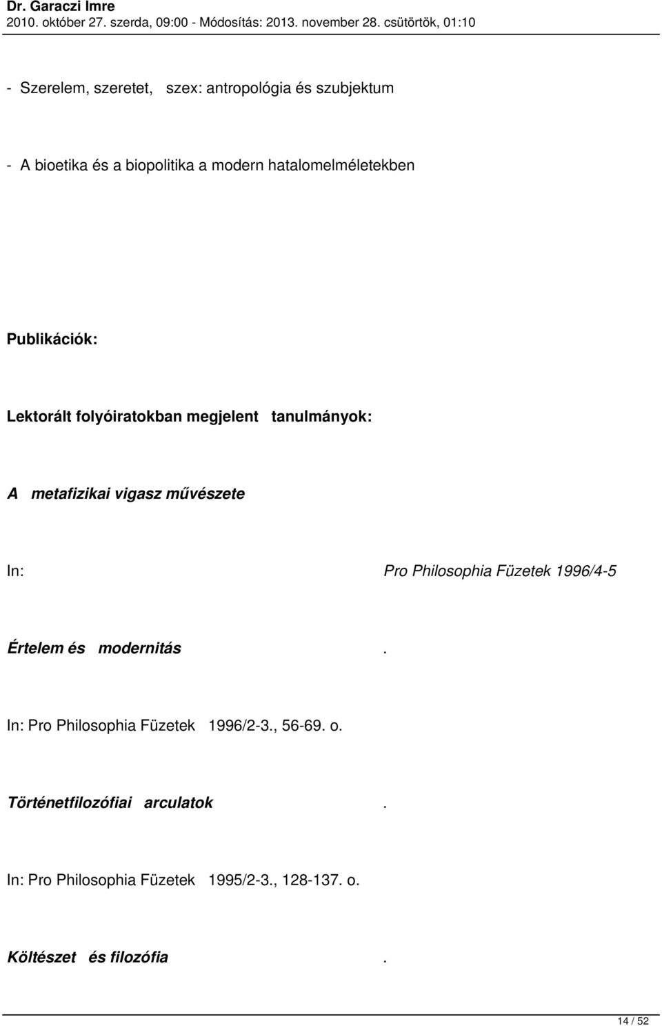 művészete Pro Philosophia Füzetek 1996/4-5 Értelem és modernitás. Pro Philosophia Füzetek 1996/2-3.