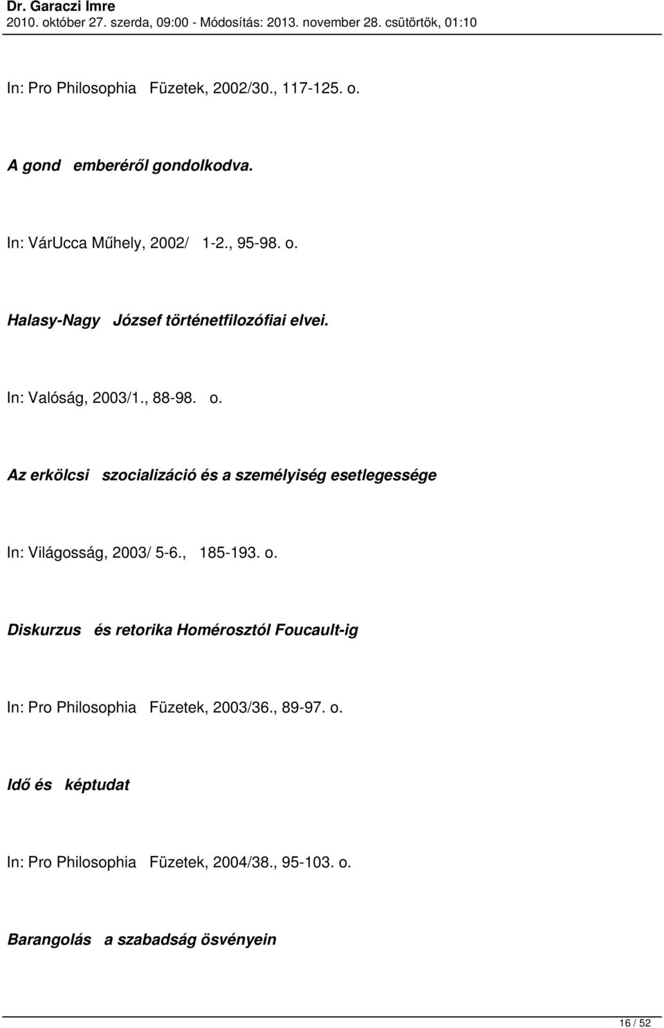 o. Diskurzus és retorika Homérosztól Foucault-ig Pro Philosophia Füzetek, 2003/36., 89-97. o.
