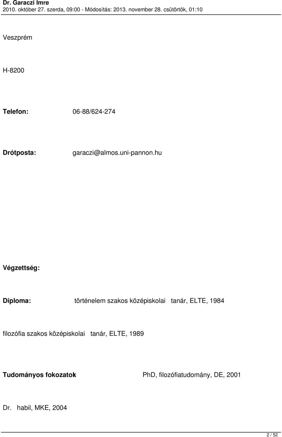 hu Végzettség: Diploma: történelem szakos középiskolai tanár, ELTE,