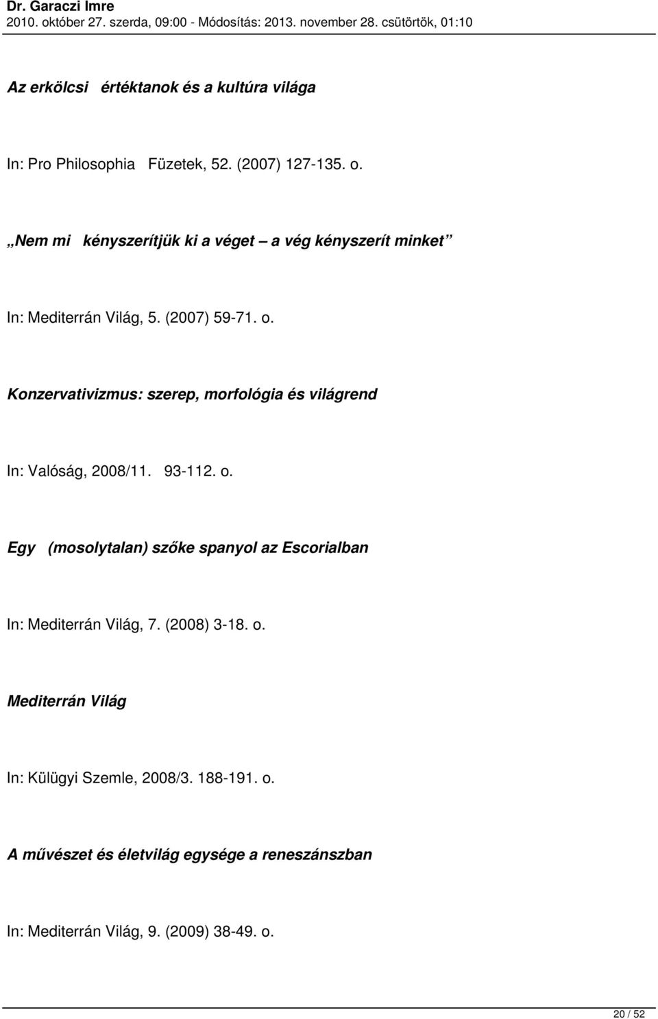 Konzervativizmus: szerep, morfológia és világrend Valóság, 2008/11. 93-112. o.