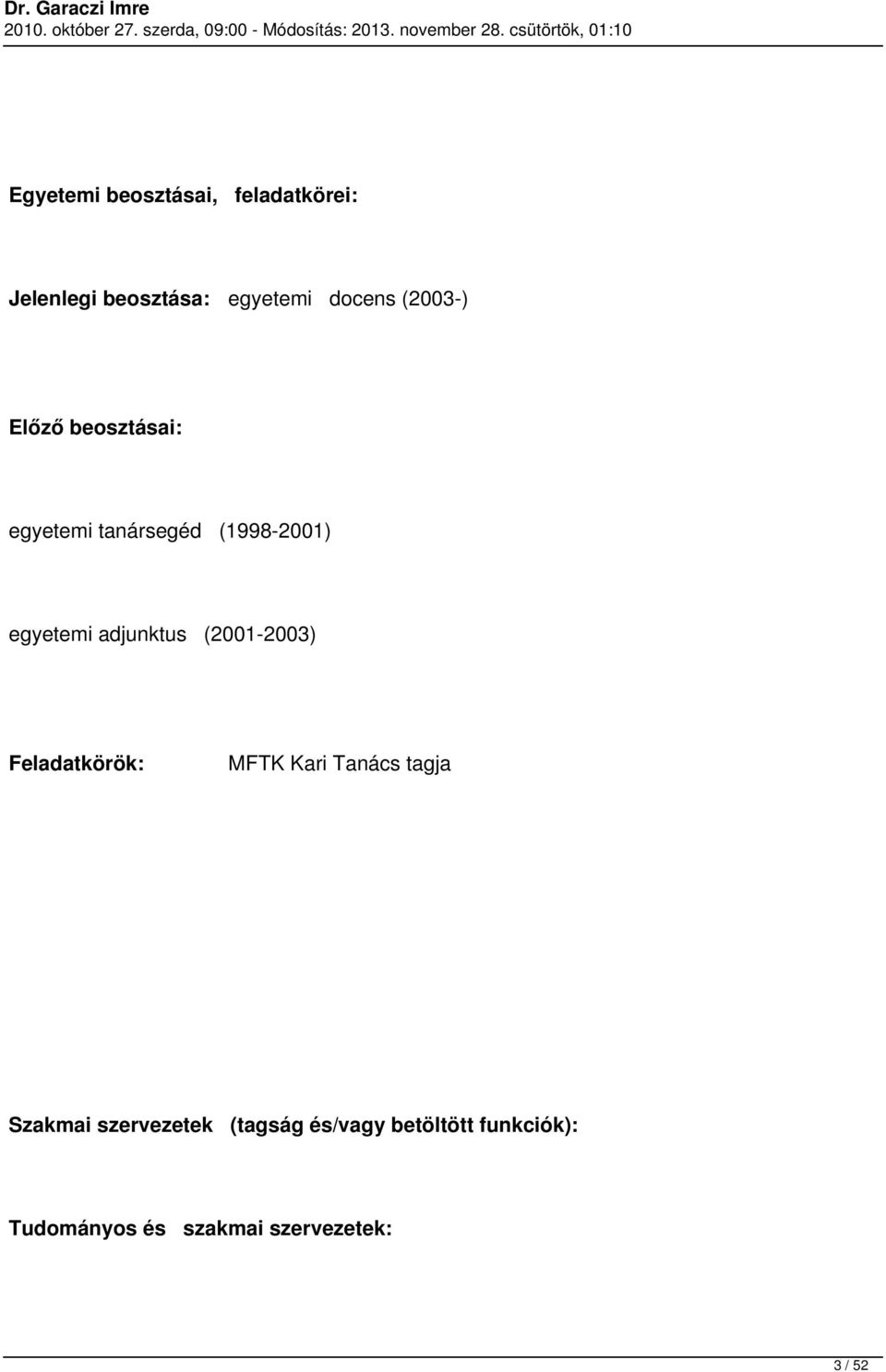 adjunktus (2001-2003) Feladatkörök: MFTK Kari Tanács tagja Szakmai