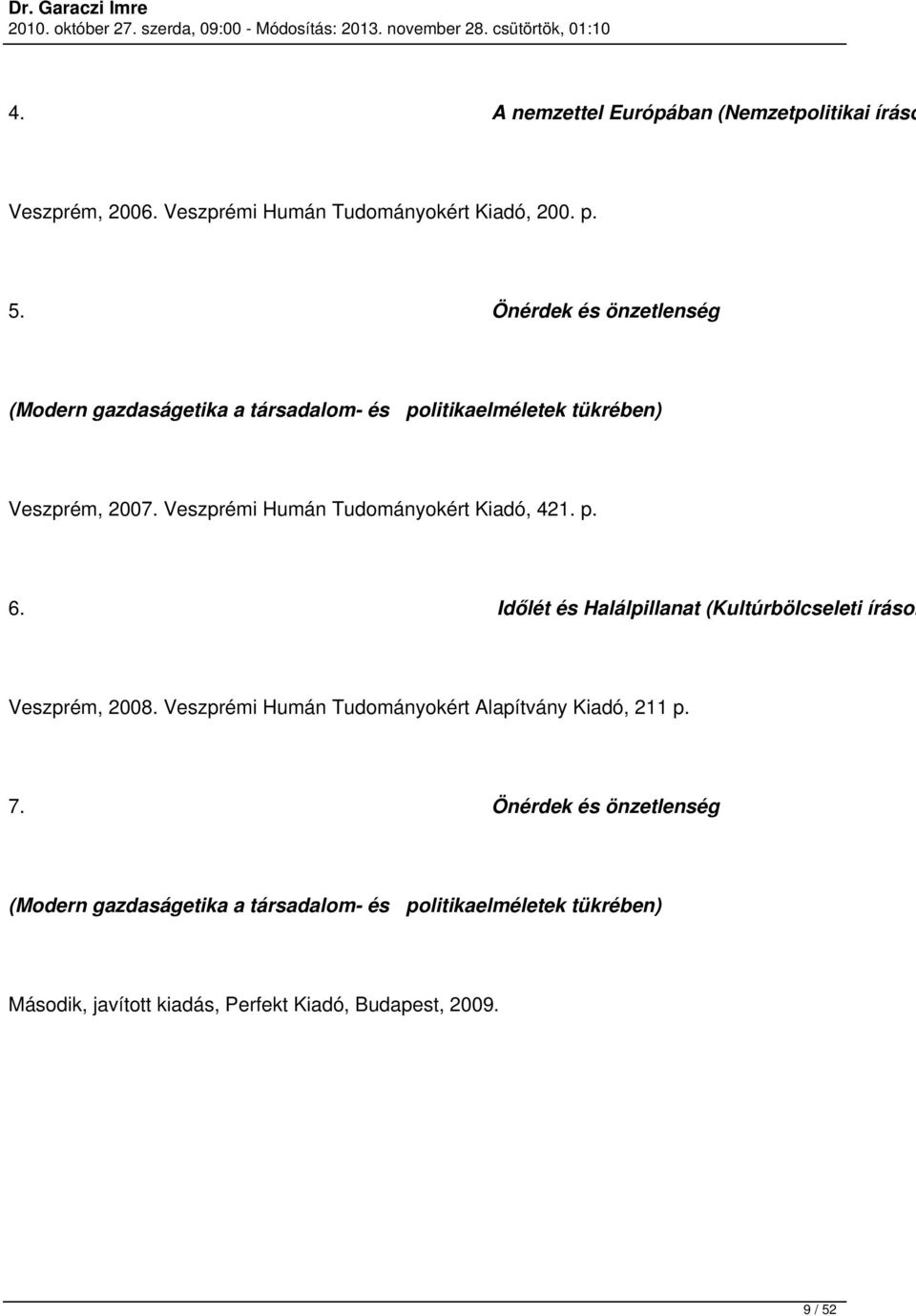 Veszprémi Humán Tudományokért Kiadó, 421. p. 6. Időlét és Halálpillanat (Kultúrbölcseleti írások Veszprém, 2008.