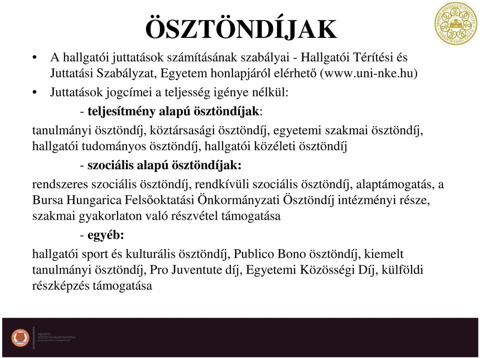 hallgatói közéleti ösztöndíj - szociális alapú ösztöndíjak: rendszeres szociális ösztöndíj, rendkívüli szociális ösztöndíj, alaptámogatás, a Bursa Hungarica Felsőoktatási Önkormányzati