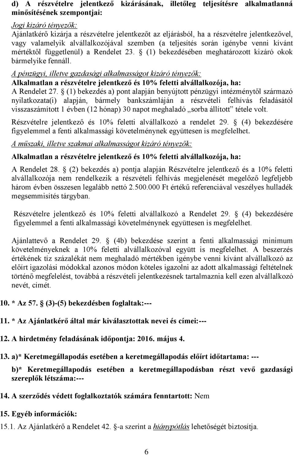 (1) bekezdésében meghatározott kizáró okok bármelyike fennáll.