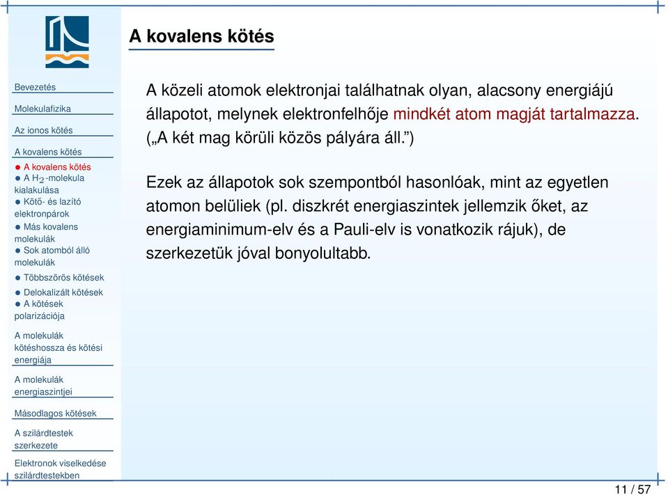 atom magját tartalmazza. ( A két mag körüli közös pályára áll.