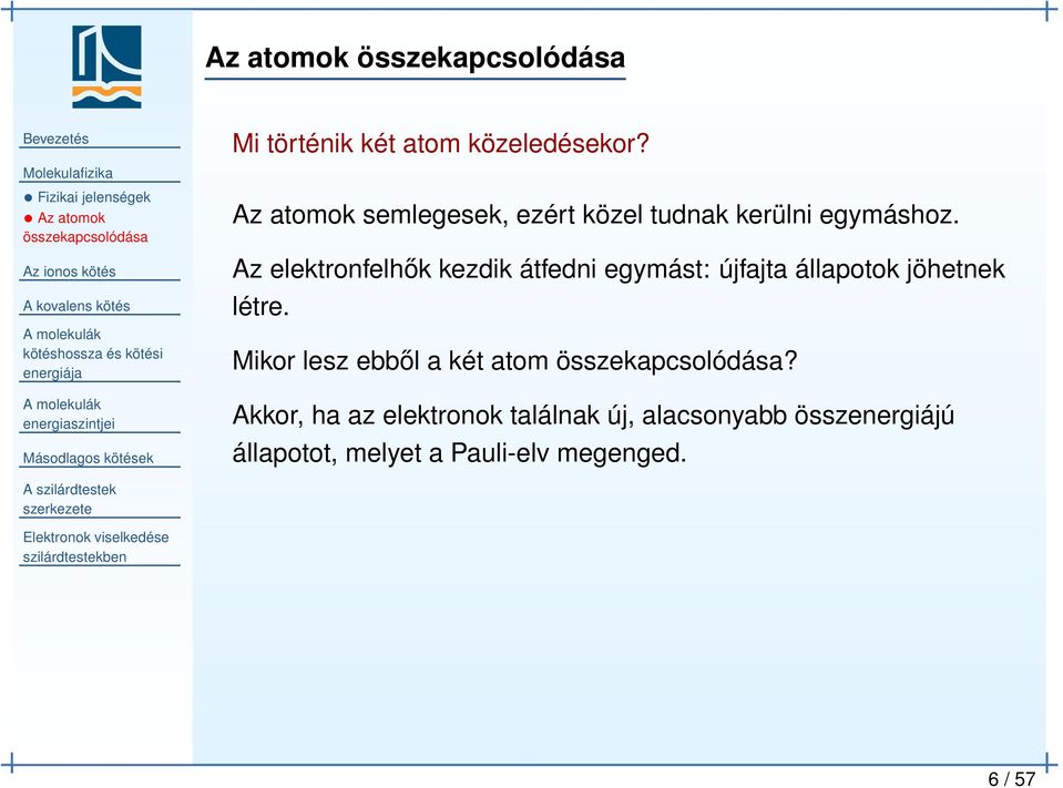 Az elektronfelhők kezdik átfedni egymást: újfajta állapotok jöhetnek létre.