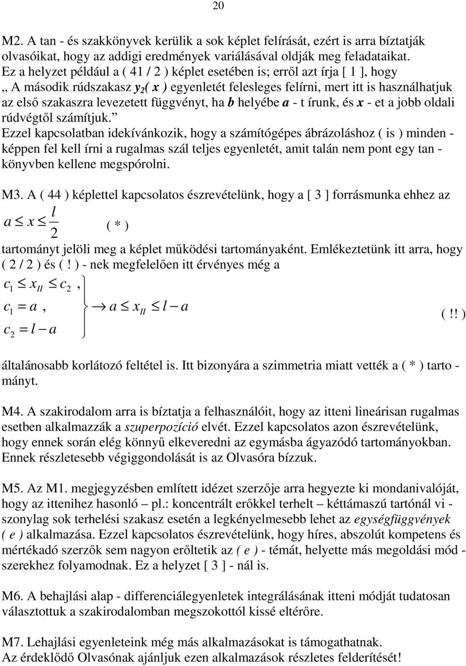 Ezze kapcsoatban idekívánkozik hogy a számítógépes ábrázoáshoz ( is ) minden - képpen fe ke írni a rugamas szá tejes egyenetét amit taán nem pont egy tan - könyvben keene megspóroni M A ( 44 )