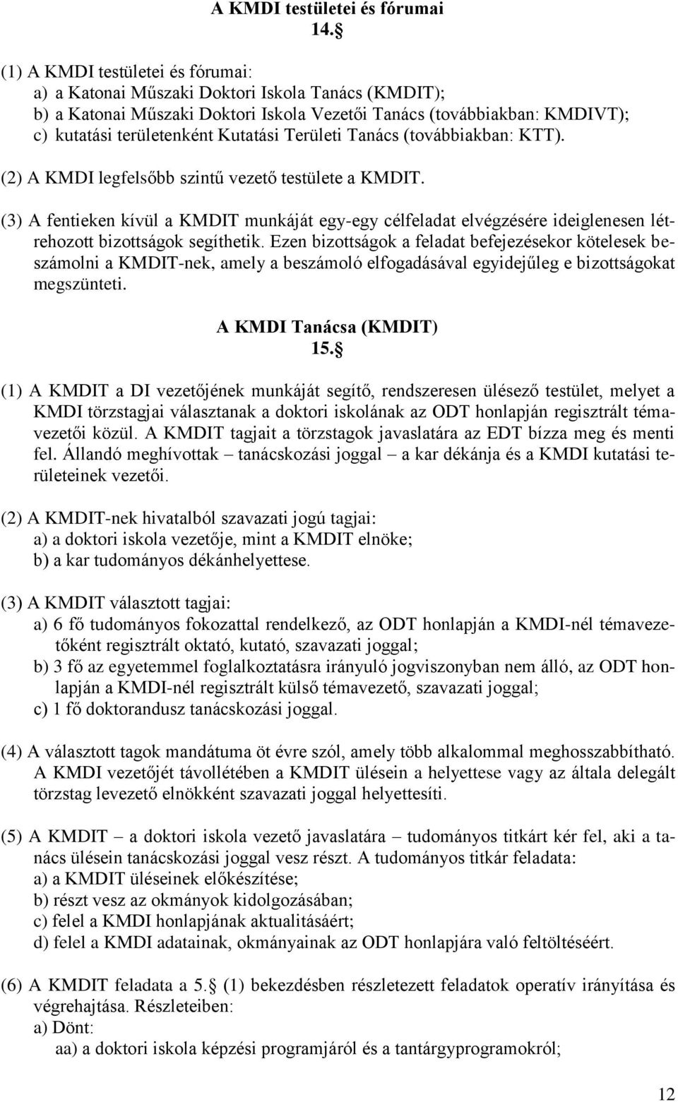 Területi Tanács (továbbiakban: KTT). (2) A KMDI legfelsőbb szintű vezető testülete a KMDIT.