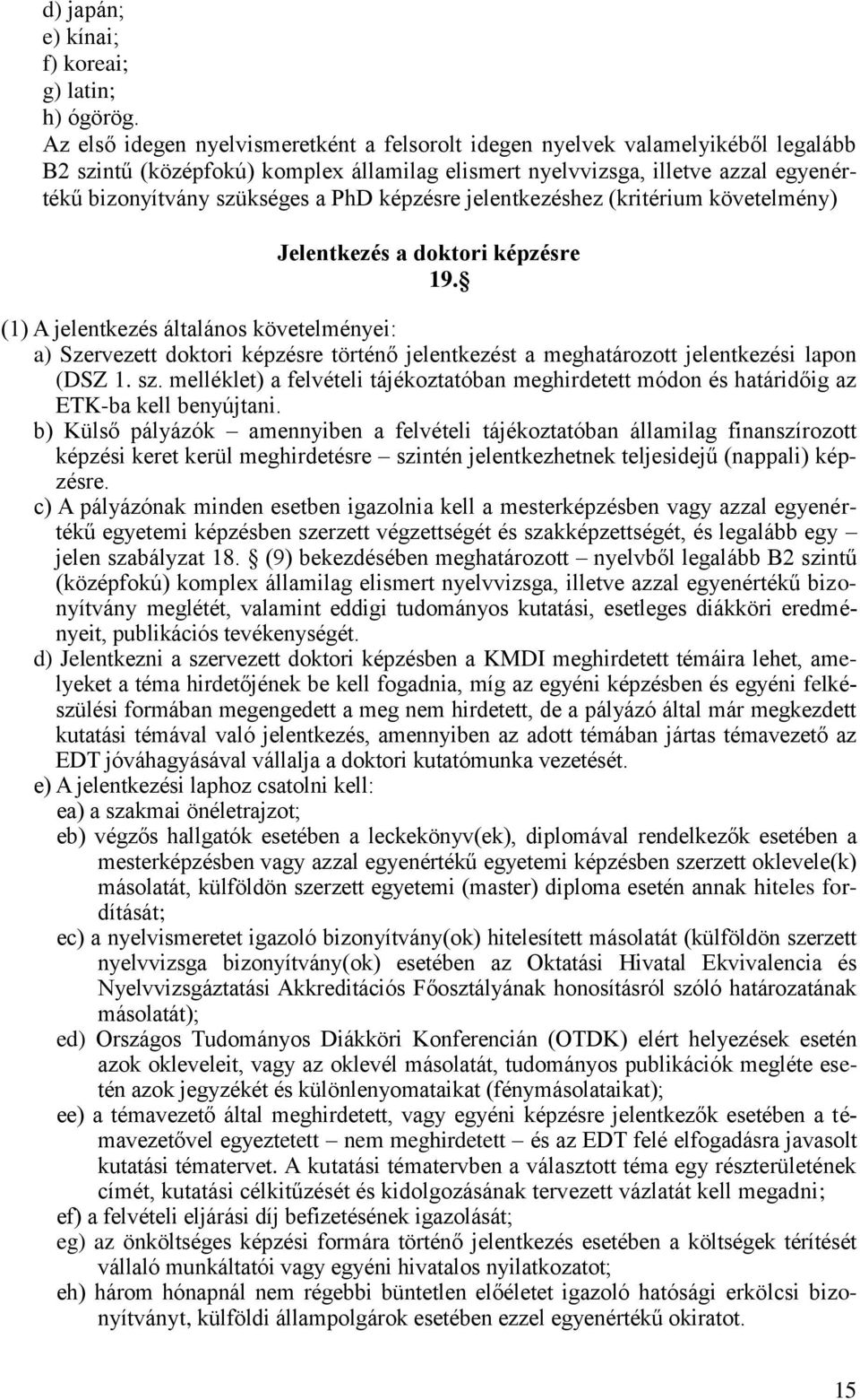 képzésre jelentkezéshez (kritérium követelmény) Jelentkezés a doktori képzésre 19.