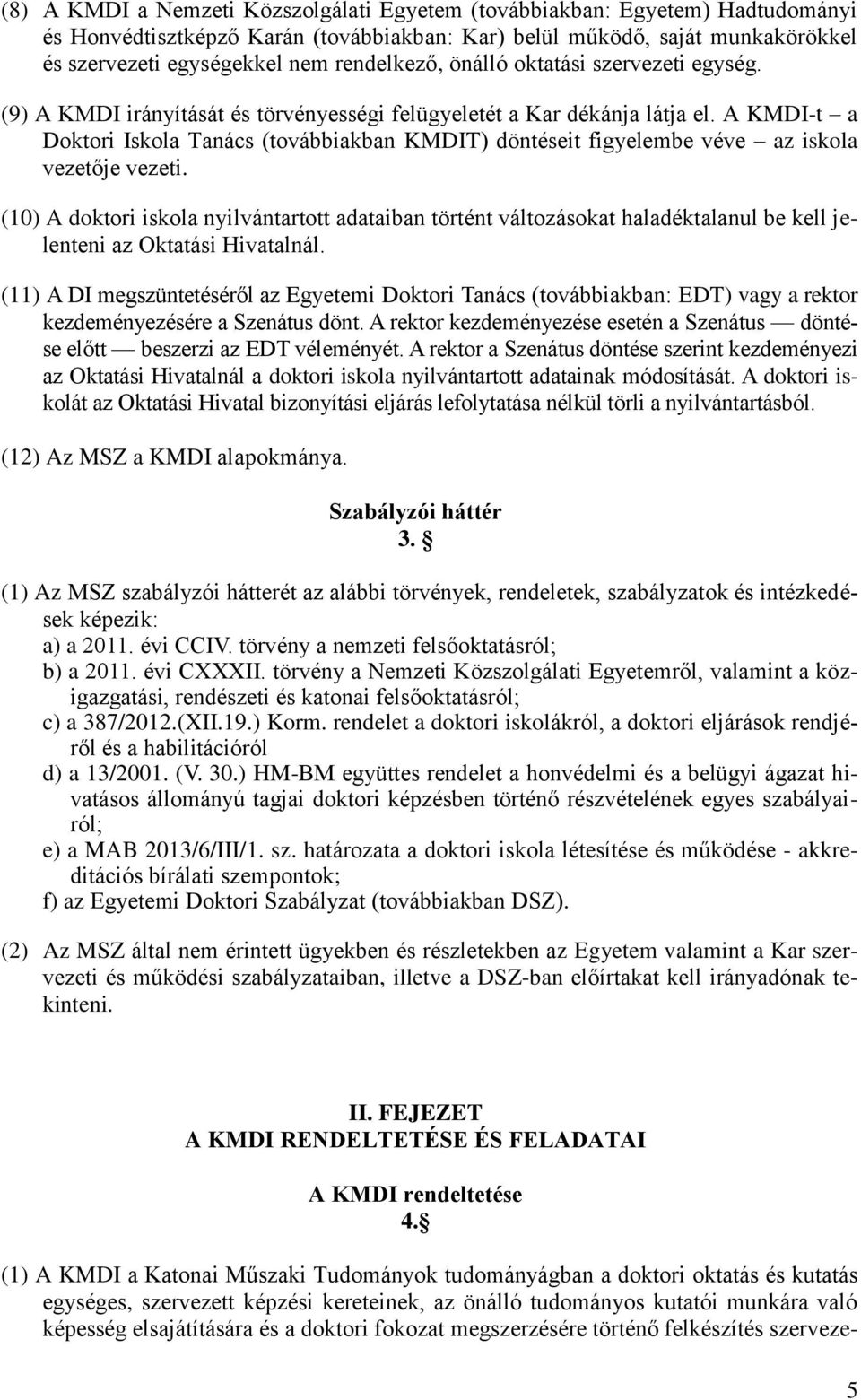 A KMDI-t a Doktori Iskola Tanács (továbbiakban KMDIT) döntéseit figyelembe véve az iskola vezetője vezeti.