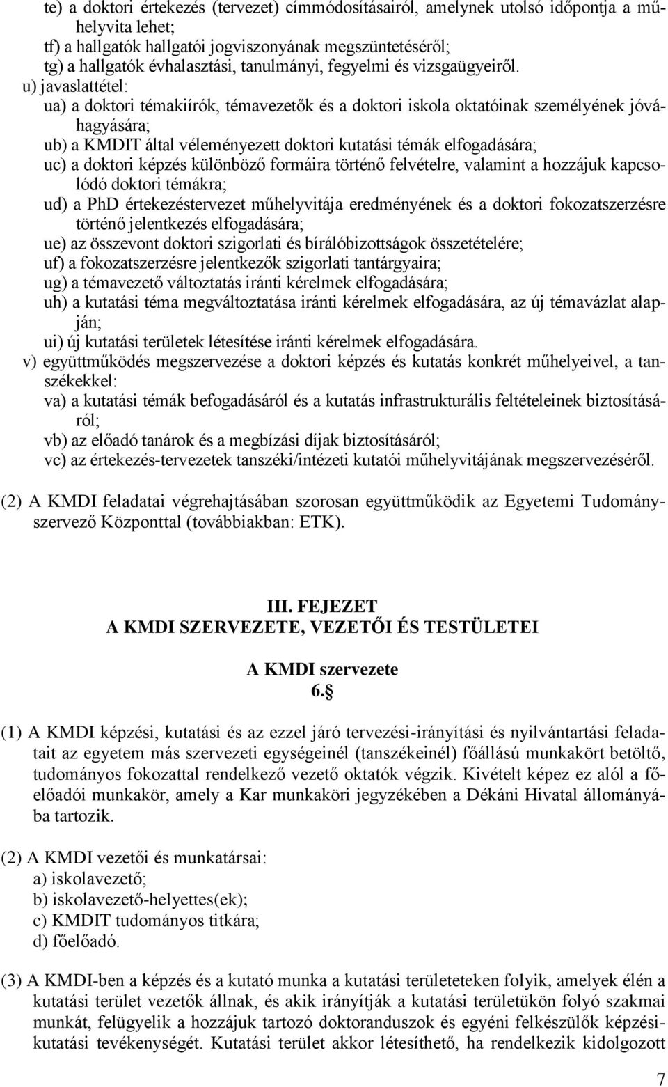 u) javaslattétel: ua) a doktori témakiírók, témavezetők és a doktori iskola oktatóinak személyének jóváhagyására; ub) a KMDIT által véleményezett doktori kutatási témák elfogadására; uc) a doktori