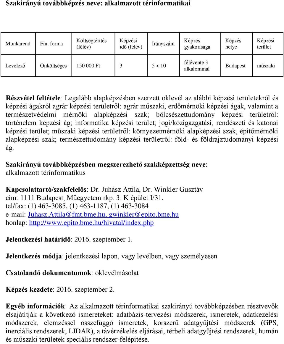 informatika képzési ; jogi/közigazgatási, rendészeti és katonai képzési ; képzési ről: környezetmérnöki alapképzési szak, építőmérnöki alapképzési szak; természettudomány képzési ről: föld- és