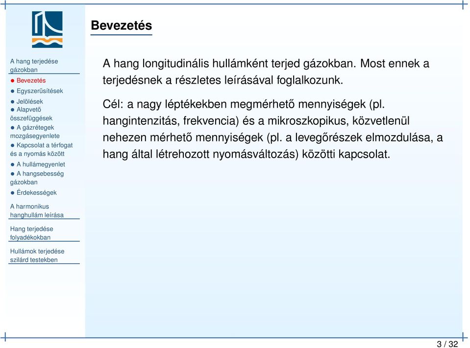 Most ennek a terjedésnek a részletes leírásával foglalkozunk. Cél: a nagy léptékekben megmérhető mennyiségek (pl.