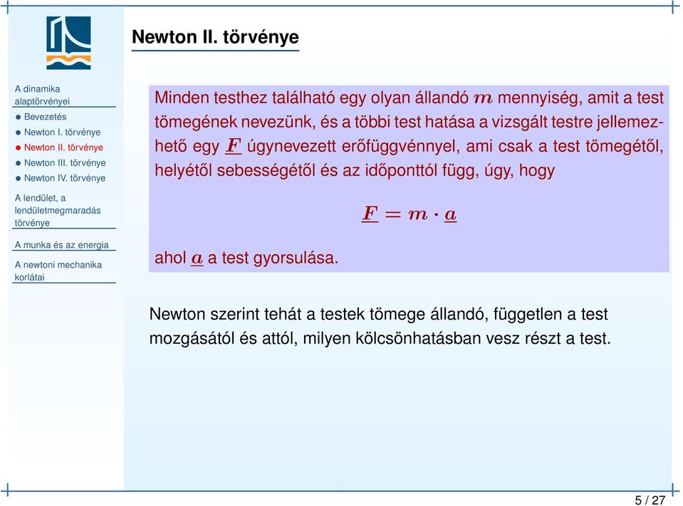 testre jellemezhető egy F úgynevezett erőfüggvénnyel, ami csak a test tömegétől, helyétől sebességétől és az időponttól