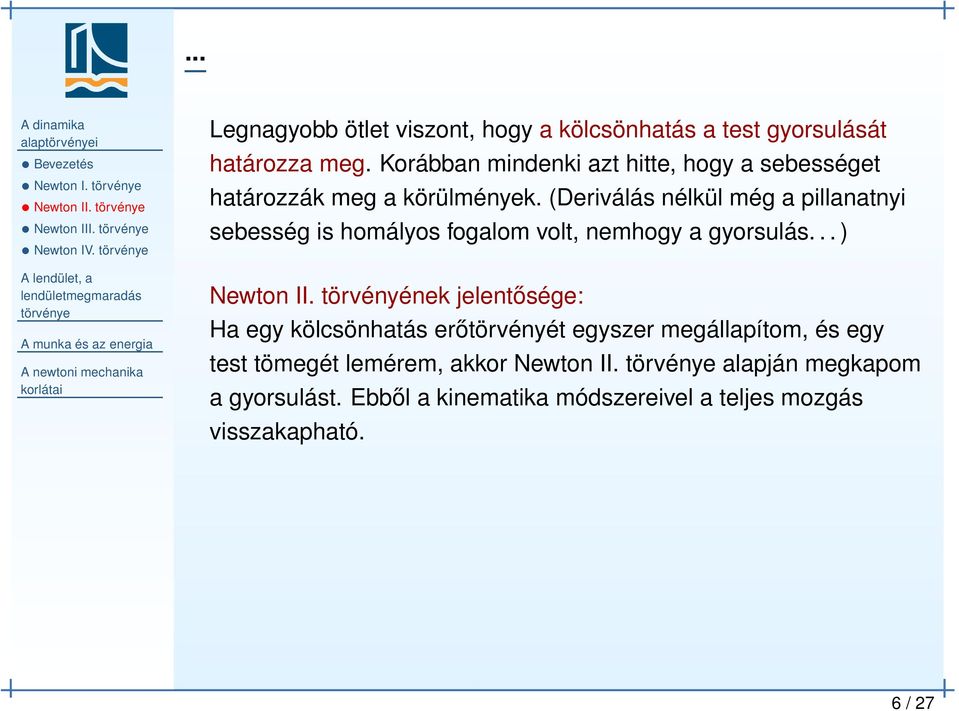 (Deriválás nélkül még a pillanatnyi sebesség is homályos fogalom volt, nemhogy a gyorsulás... ) Newton II.