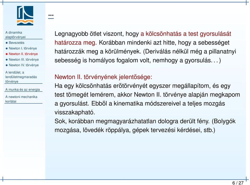 .. ) Newton II. törvényének jelentősége: Ha egy kölcsönhatás erőtörvényét egyszer megállapítom, és egy test tömegét lemérem, akkor Newton II.