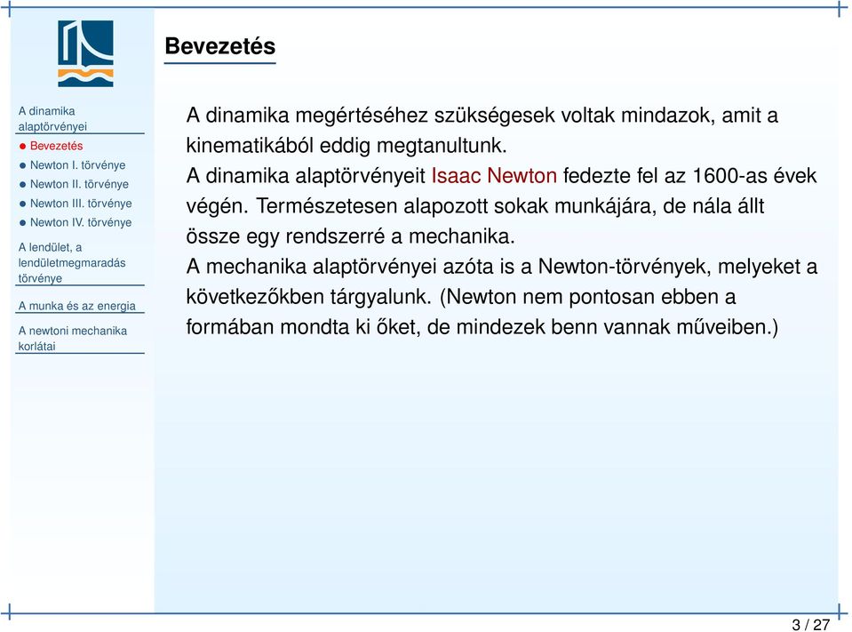 t Isaac Newton fedezte fel az 1600-as évek végén.
