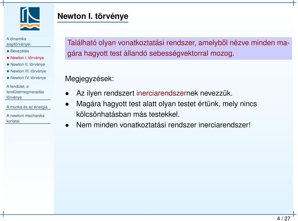 sebességvektorral mozog. Megjegyzések: Az ilyen rendszert inerciarendszernek nevezzük.