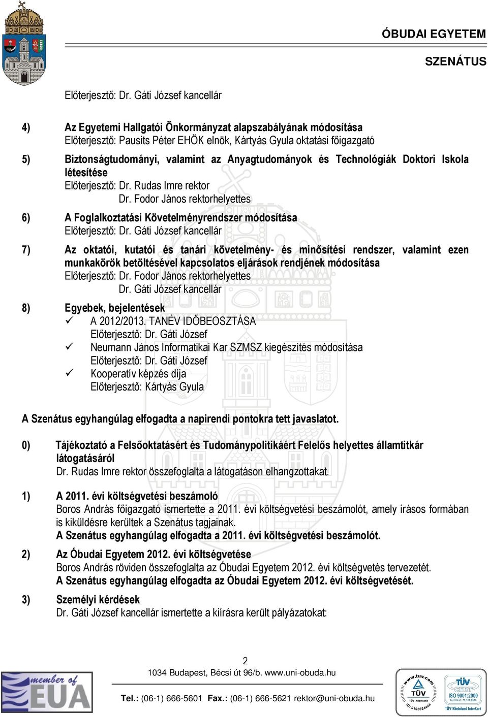 Anyagtudományok és Technológiák Doktori Iskola létesítése  Rudas Imre rektor Dr.