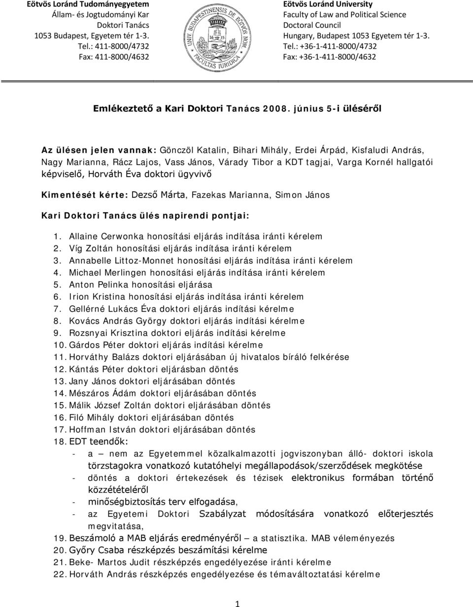 : +36-1-411-8000/4732 Fax: +36-1-411-8000/4632 Emlékeztető a Kari Doktori Tanács 2008.