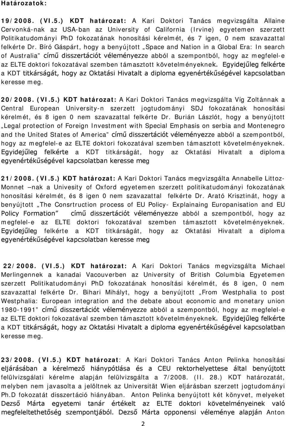 igen, 0 nem szavazattal felkérte Dr.