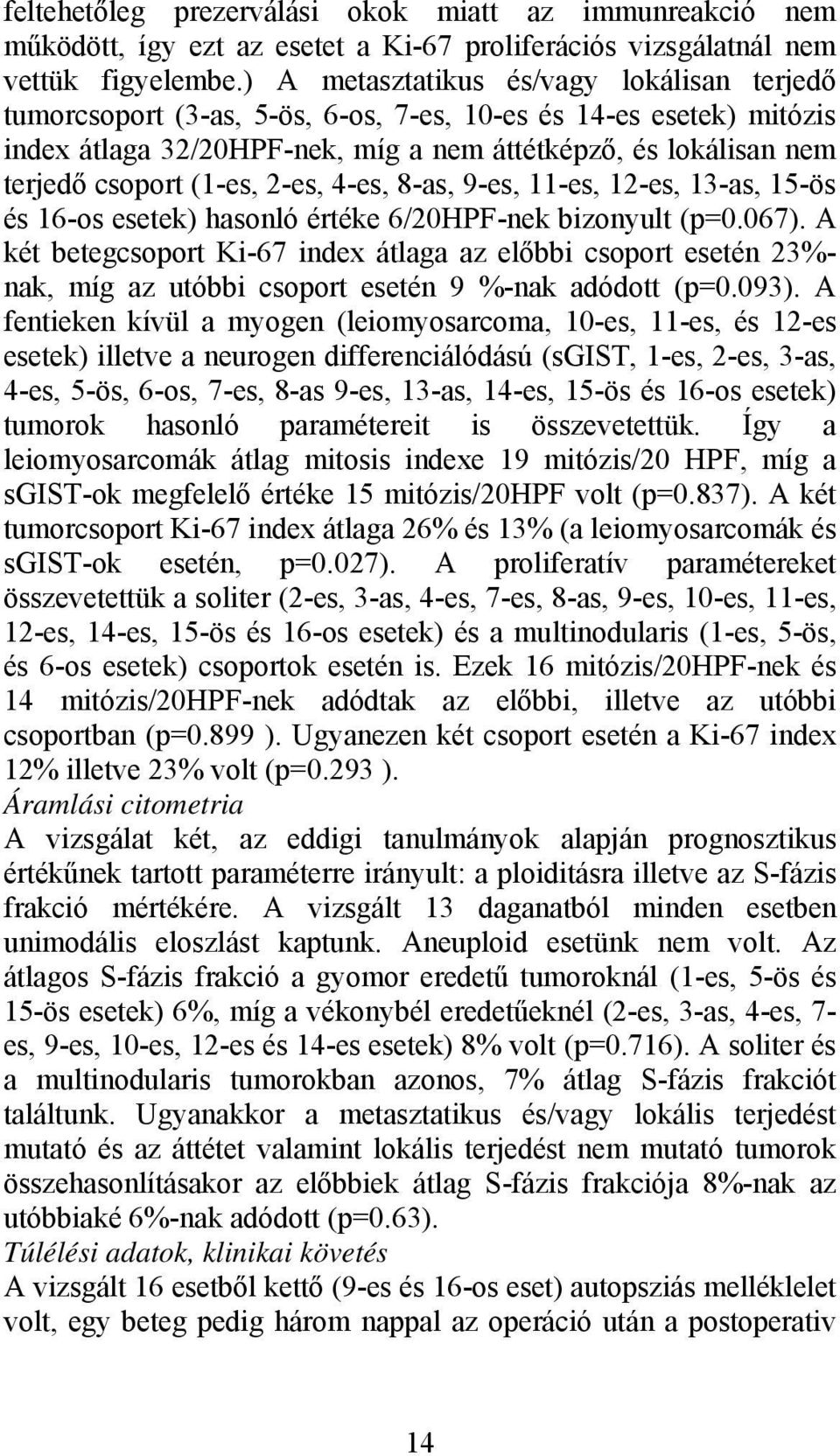 (1-es, 2-es, 4-es, 8-as, 9-es, 11-es, 12-es, 13-as, 15-ös és 16-os esetek) hasonló értéke 6/20HPF-nek bizonyult (p=0.067).