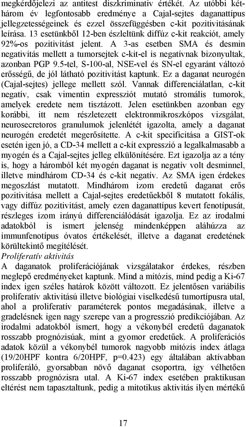 A 3-as esetben SMA és desmin negativitás mellett a tumorsejtek c-kit-el is negatívnak bizonyultak, azonban PGP 9.