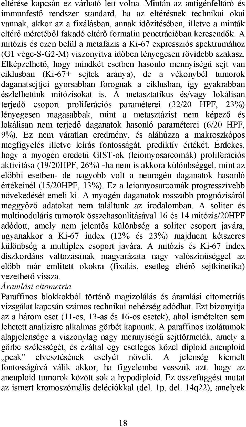 penetrációban keresendők. A mitózis és ezen belül a metafázis a Ki-67 expressziós spektrumához (G1 vége-s-g2-m) viszonyítva időben lényegesen rövidebb szakasz.