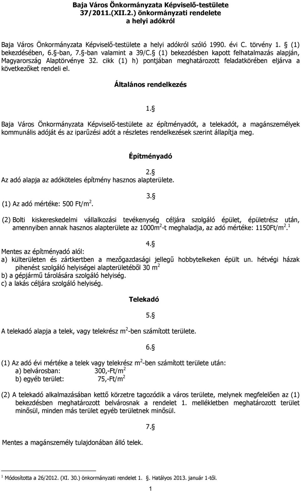 cikk (1) h) pontjában meghatározott feladatkörében eljárva a következőket rendeli el. Általános rendelkezés 1.