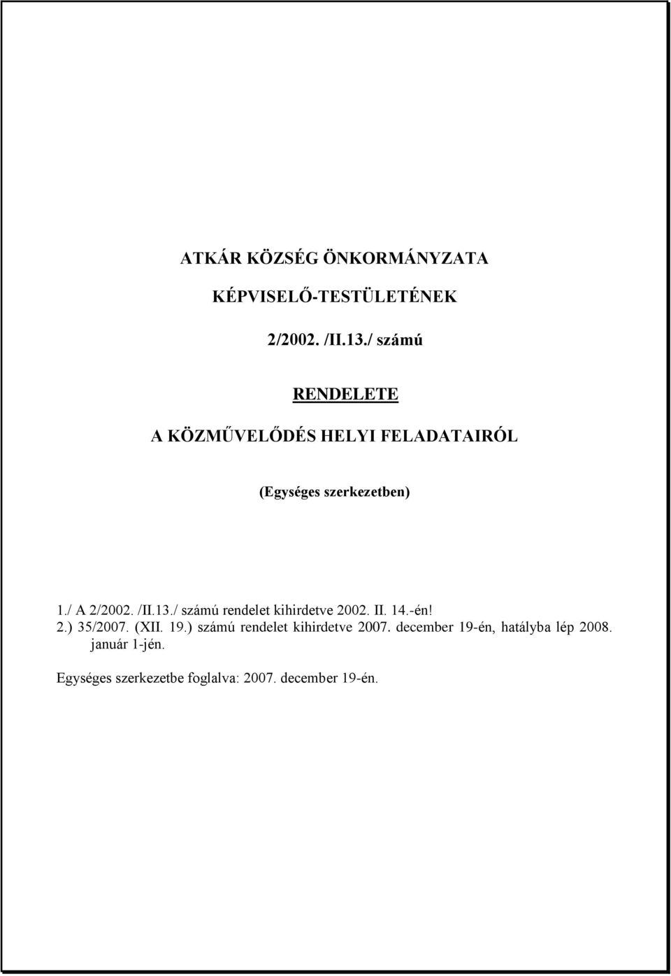 /II.13./ számú rendelet kihirdetve 2002. II. 14.-én! 2.) 35/2007. (XII. 19.