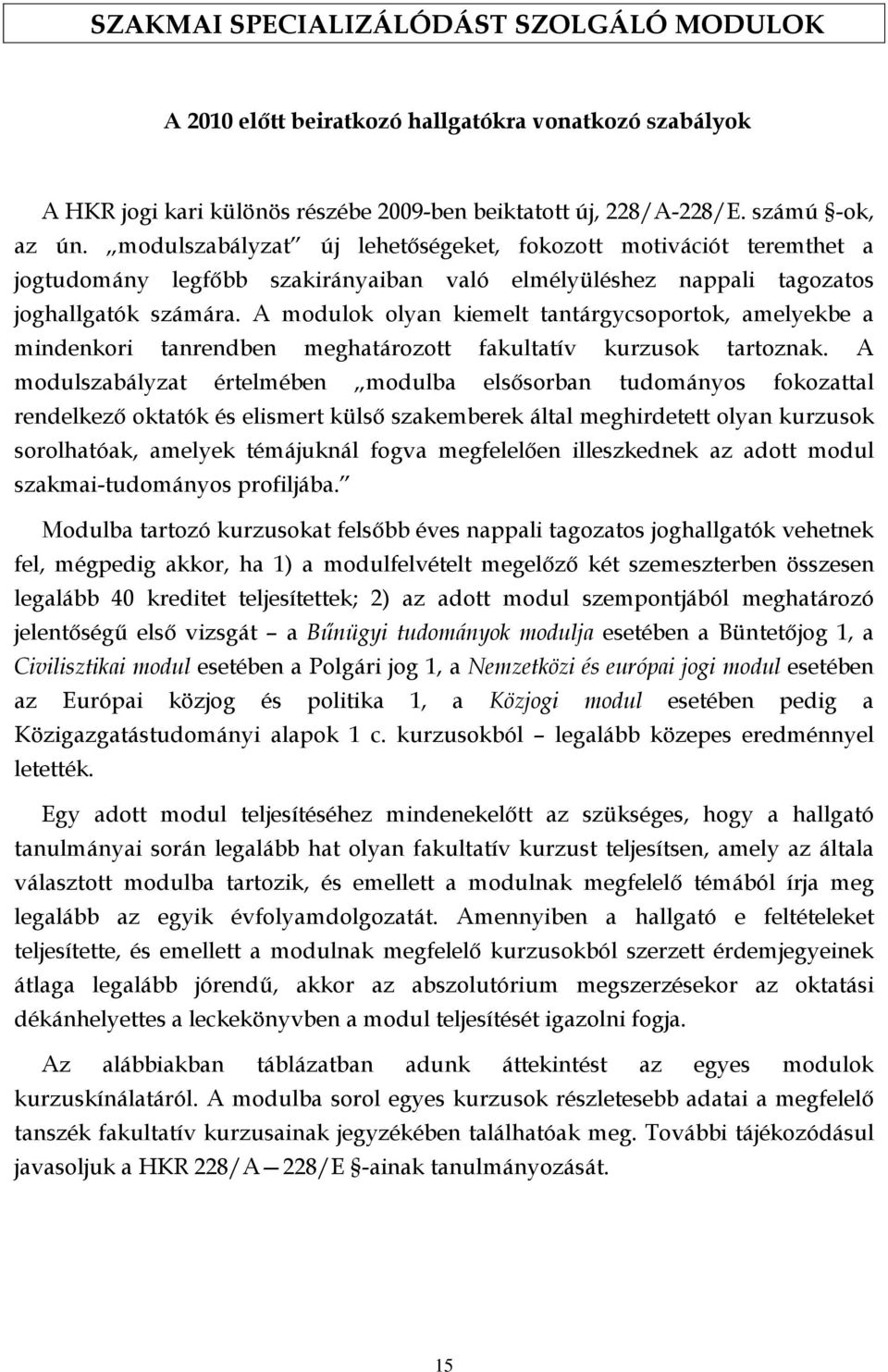 A moulok olyan kiml anárgycsoporok, amlykb a minnkori anrnbn mghaározo fakulaív kurzusok aroznak.