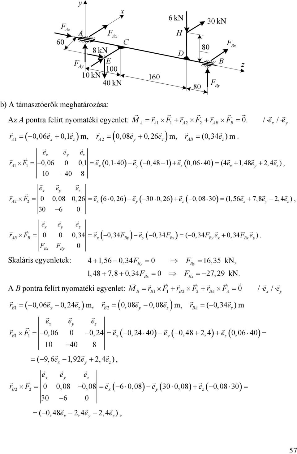 e e e r F = 0,06 0 0, = e( 0, 40) e ( 0, 48 ) + e ( 0,06 40 ) = (4e +,48e +, 4 e), 0 40 8 e e e r F = 0 0,08 0,6 = e( 6 0, 6) e ( 30 0, 6) + e ( 0,08 30 ) = (,56 e + 7,8e, 4 e), 30 6 0 e e e r F = 0