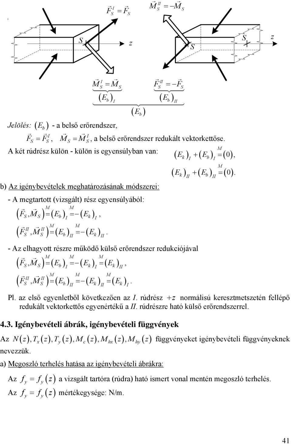 II II - elhagott rére működő külő erőrender redukciójával F, = E = E = E, ( ) ( b) ( k) ( k) I I II II II ( F, ) = ( Eb) = ( Ek) = ( Ek) II II I.. k I 0, ( E ) + ( E ) = ( ) Pl.
