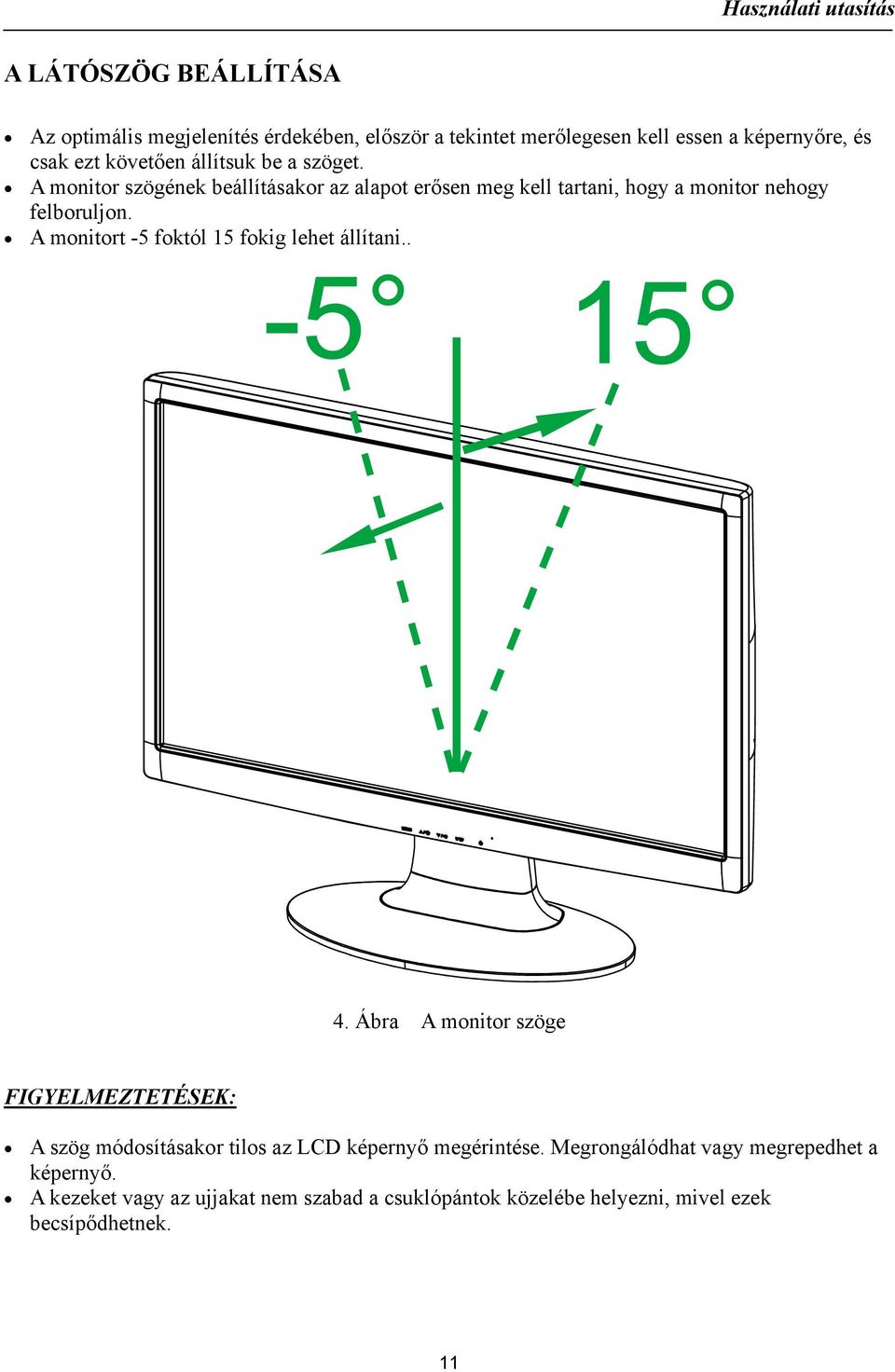 A monitort -5 foktól 15 fokig lehet állítani.. 4.