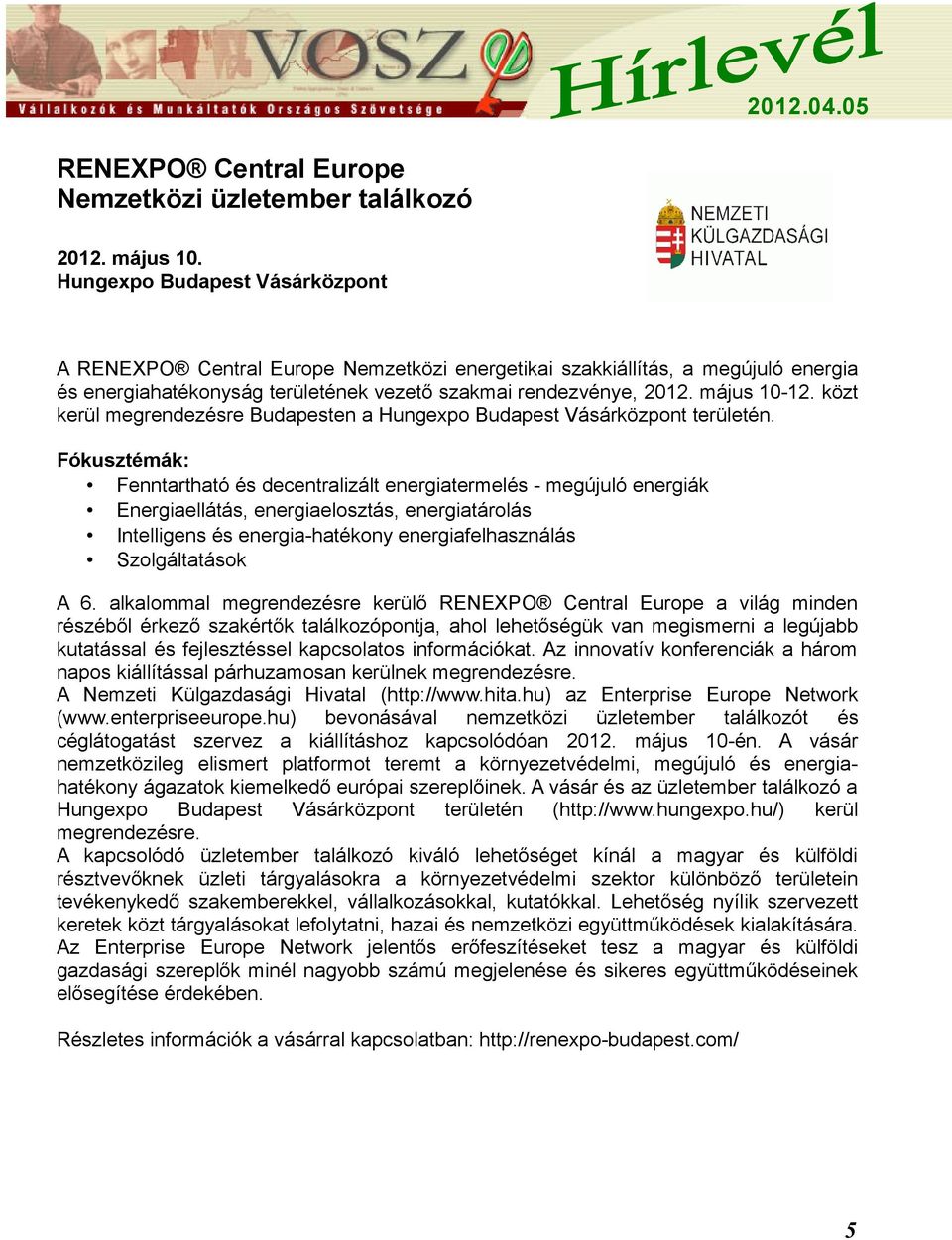 közt kerül megrendezésre Budapesten a Hungexpo Budapest Vásárközpont területén.