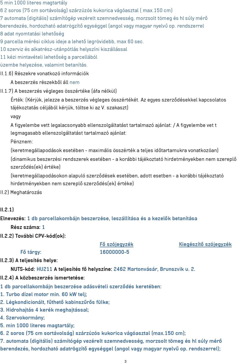 rendszerrel 8 adat nyomtatási lehetőség 9 parcella mérési ciklus ideje a lehető legrövidebb, max 60 sec.