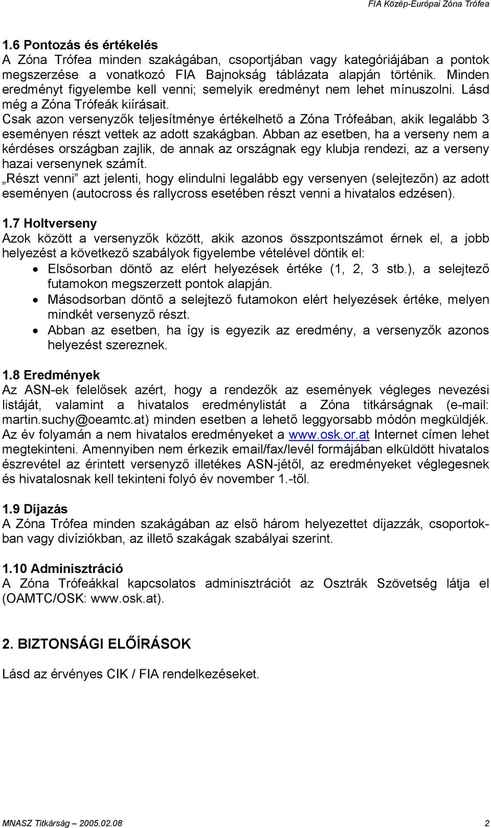 Csak azon versenyzők teljesítménye értékelhető a Zóna Trófeában, akik legalább 3 eseményen részt vettek az adott szakágban.