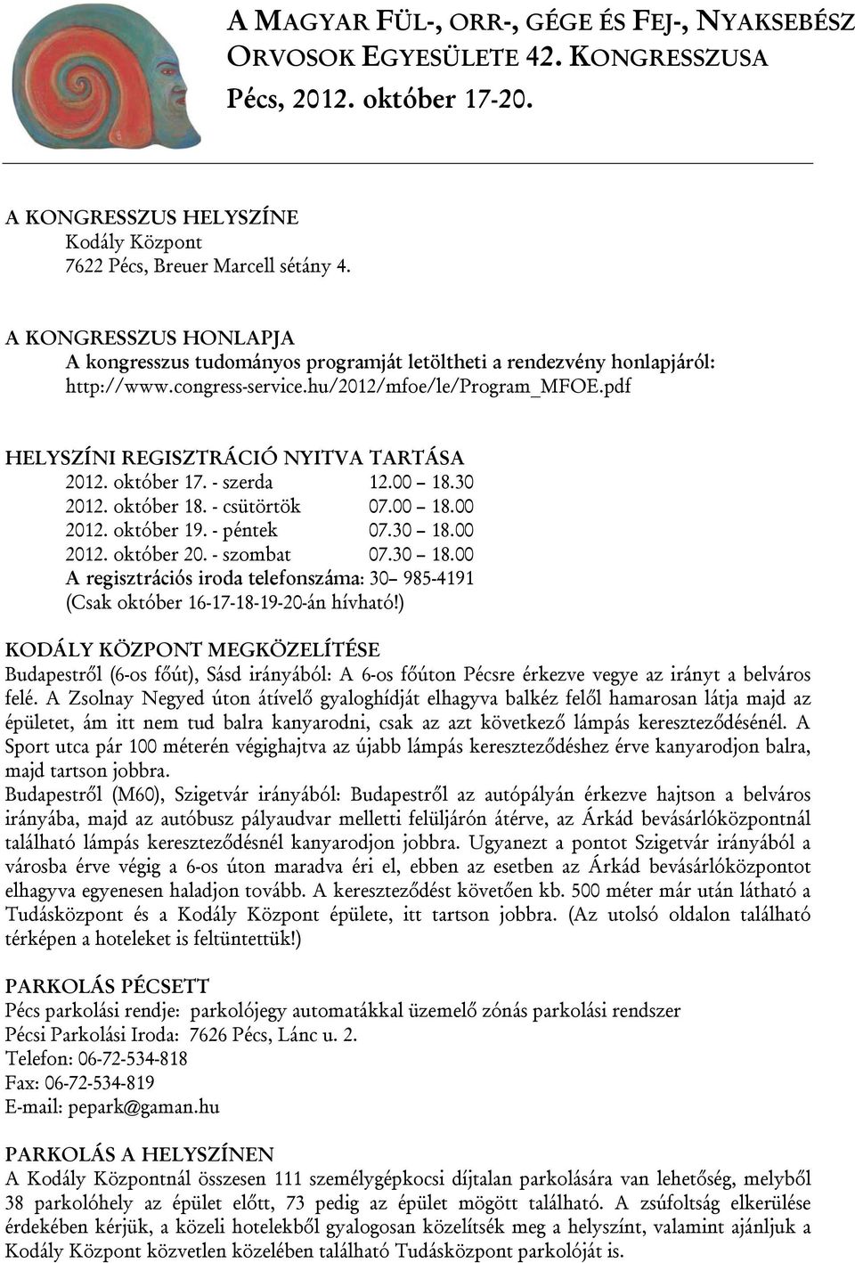 október 17. - szerda 12.00 18.30 2012. október 18. - csütörtök 07.00 18.00 2012. október 19. - péntek 07.30 18.