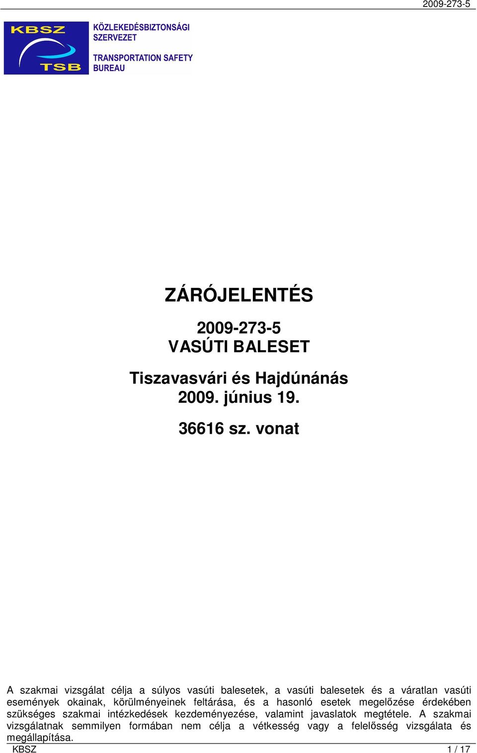 okainak, körülményeinek feltárása, és a hasonló esetek megelőzése érdekében szükséges szakmai intézkedések
