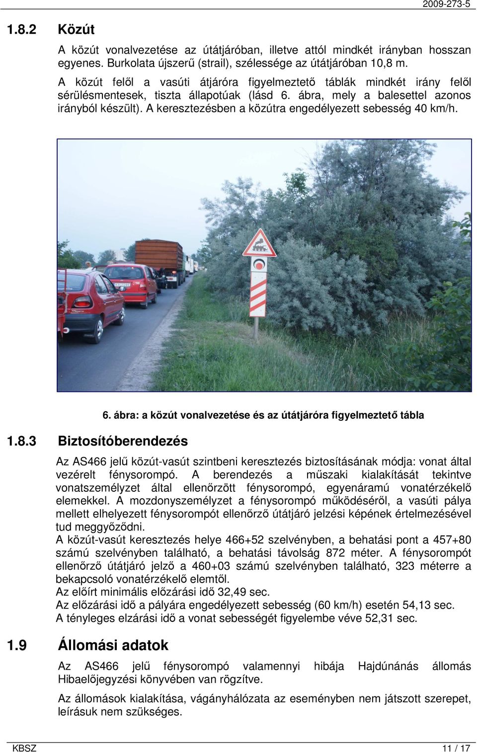 A keresztezésben a közútra engedélyezett sebesség 40 km/h. 1.8.3 Biztosítóberendezés 6.