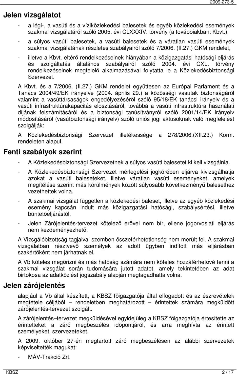 eltérő rendelkezéseinek hiányában a közigazgatási hatósági eljárás és szolgáltatás általános szabályairól szóló 2004. évi CXL.