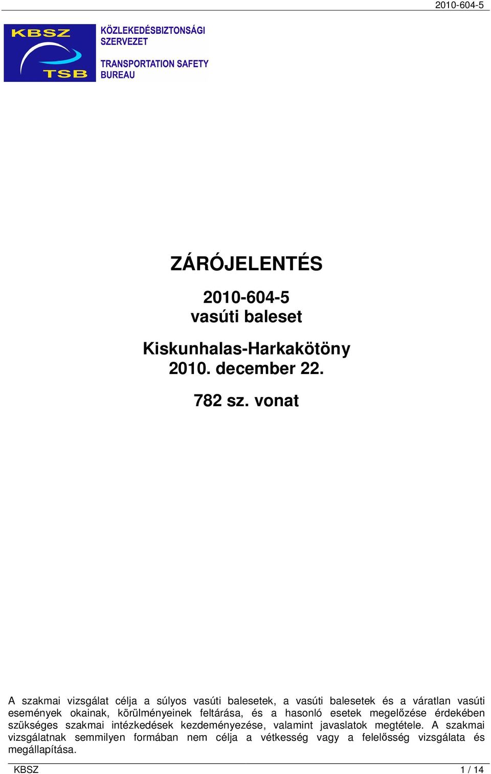 körülményeinek feltárása, és a hasonló esetek megelızése érdekében szükséges szakmai intézkedések kezdeményezése,