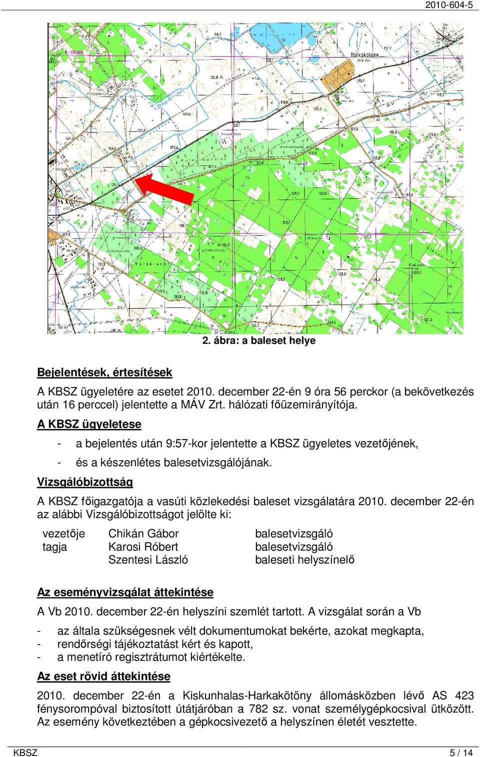 Vizsgálóbizottság A KBSZ fıigazgatója a vasúti közlekedési baleset vizsgálatára 2010.